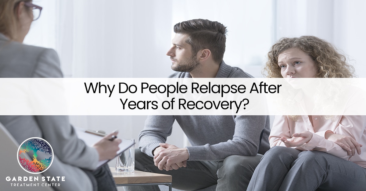 Why People Relapse After Years of Recovery | Garden State Treatment