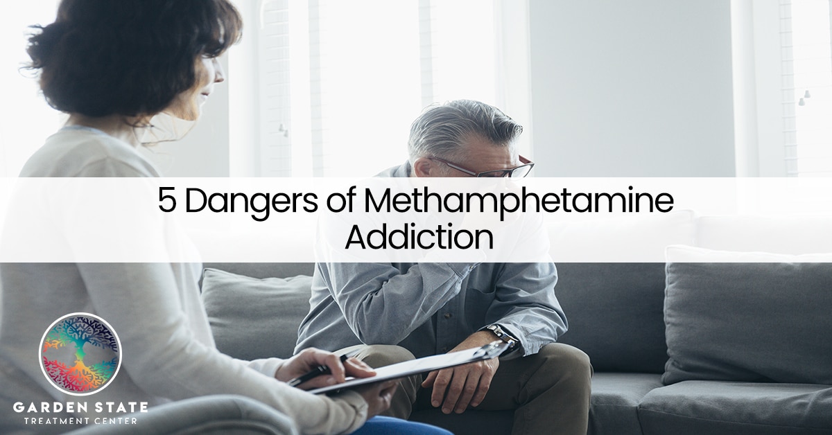 5 Dangers of Methamphetamine Addiction |Garden State Treatment Center